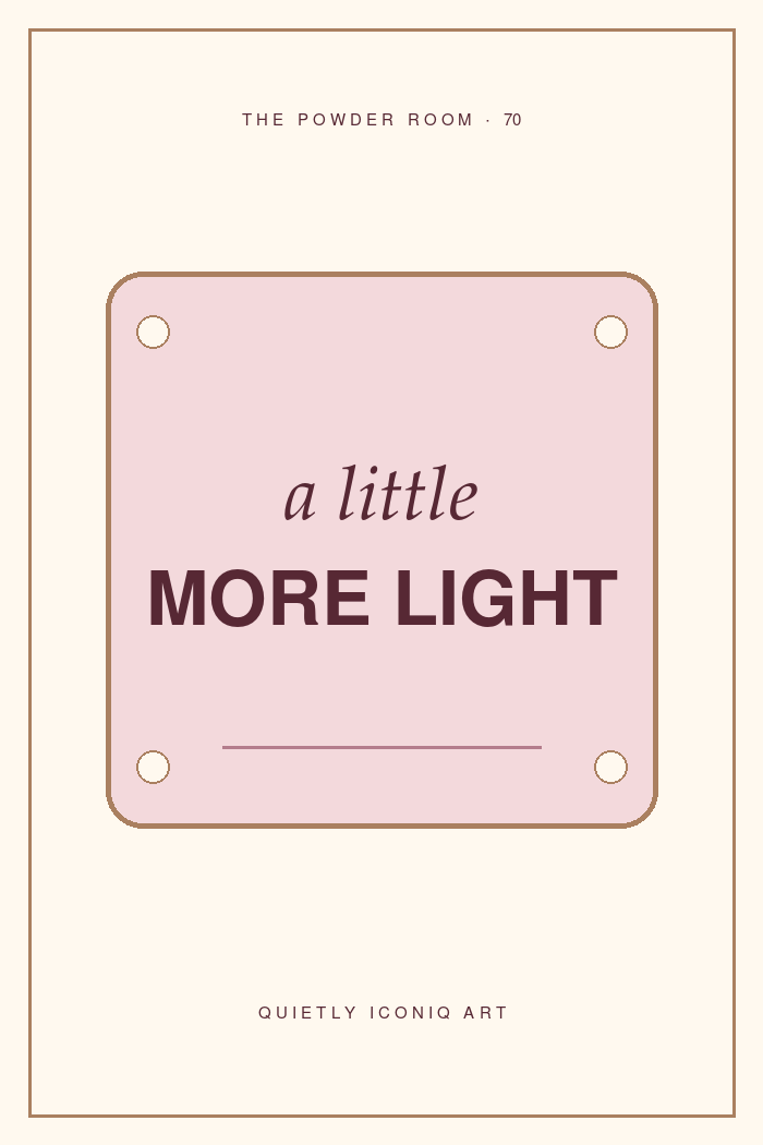 The Powder Room graphic art print reading a little more light