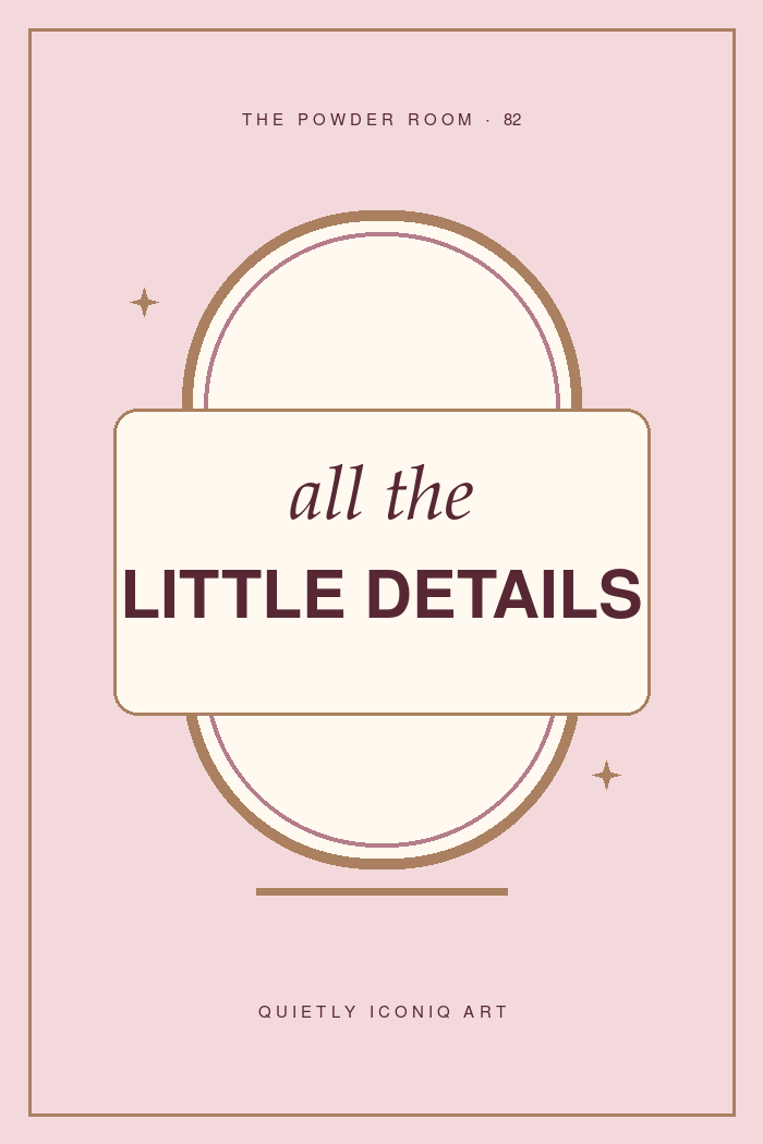 The Powder Room graphic art print reading all the little details