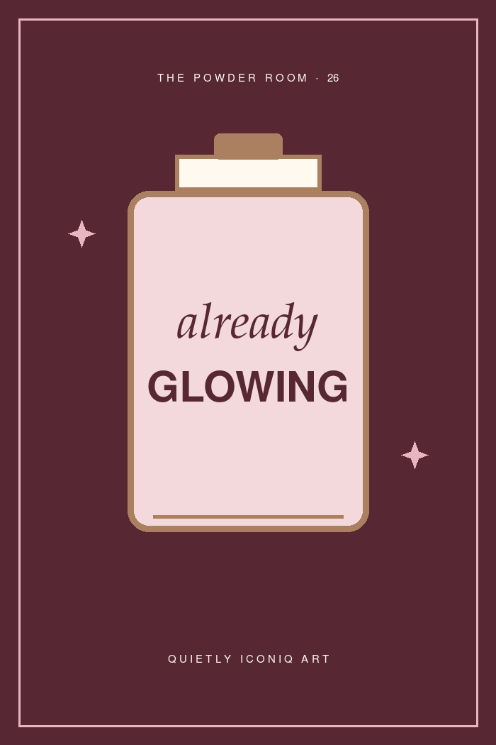 The Powder Room graphic art print reading already glowing