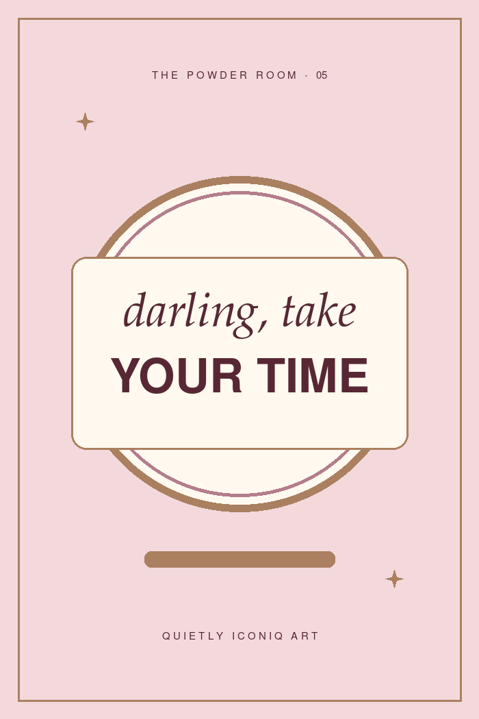 The Powder Room graphic art print reading darling, take your time