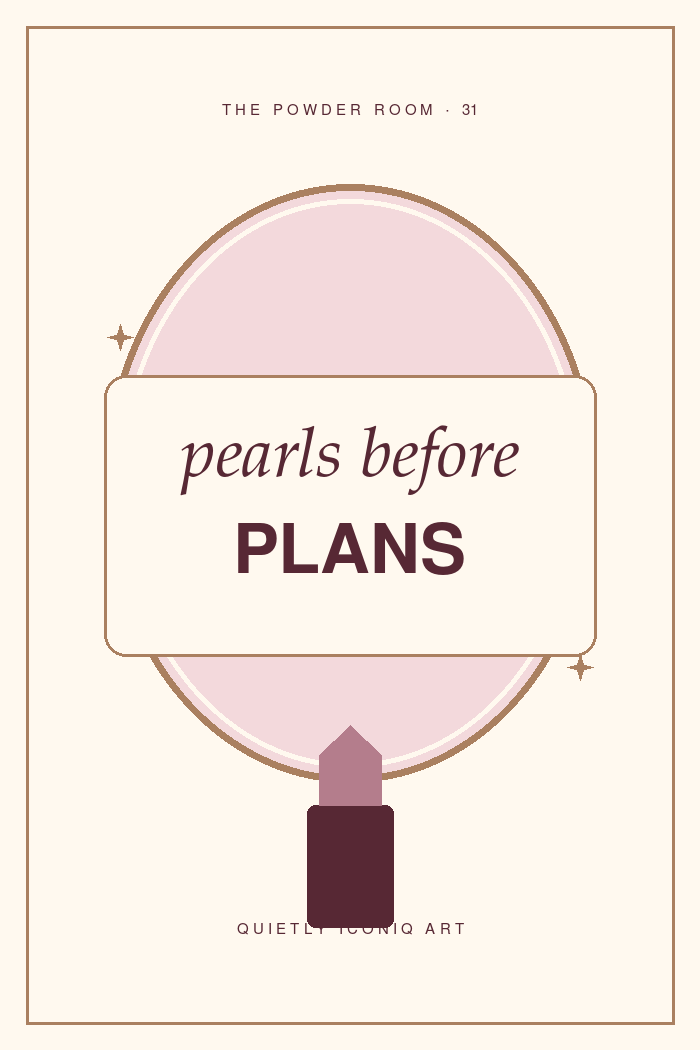 The Powder Room graphic art print reading pearls before plans