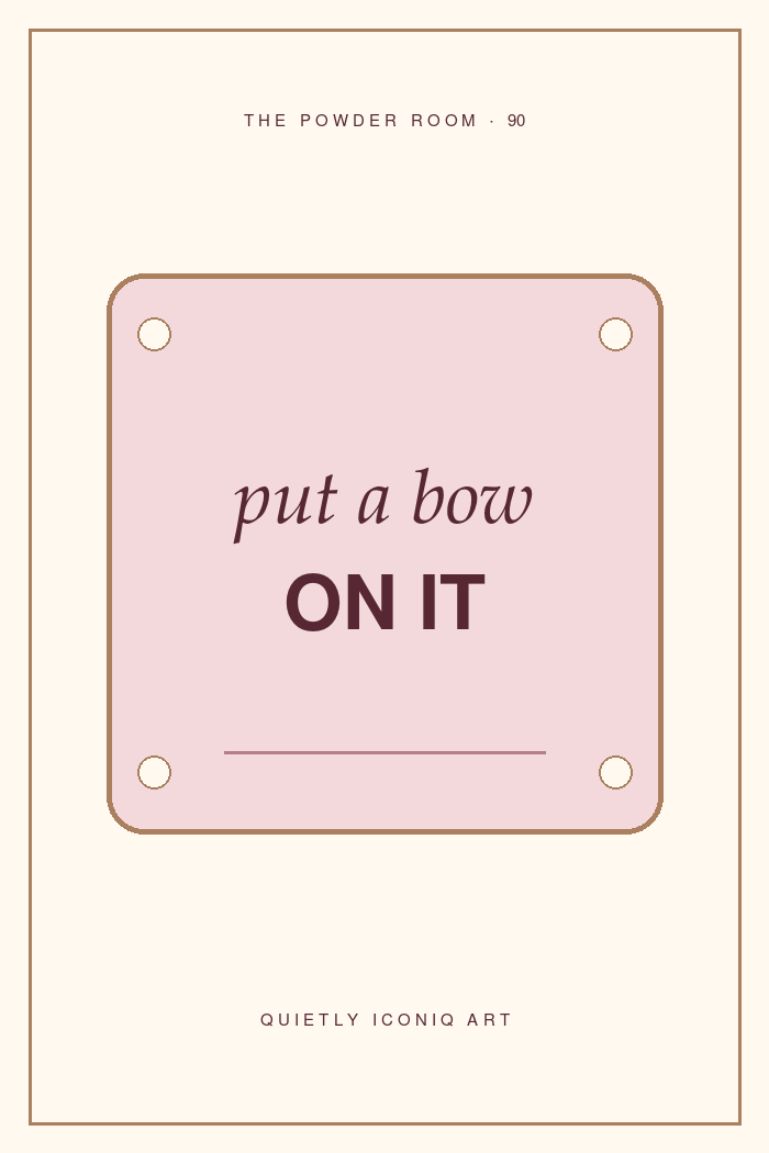 The Powder Room graphic art print reading put a bow on it