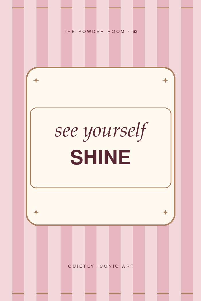 The Powder Room graphic art print reading see yourself shine