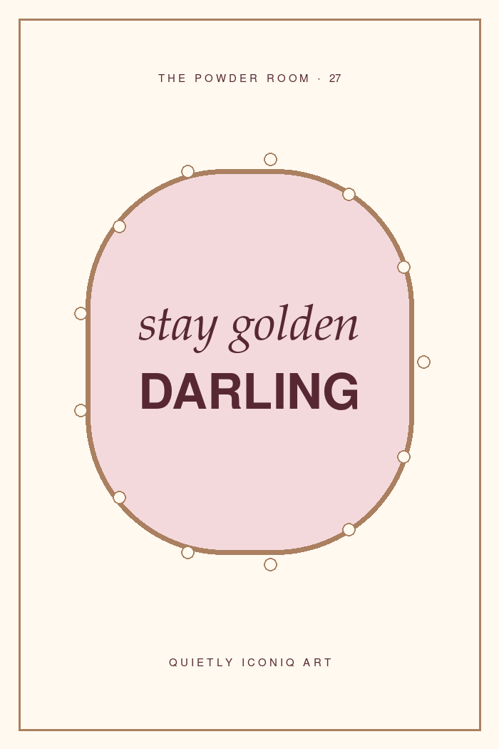 The Powder Room graphic art print reading stay golden darling