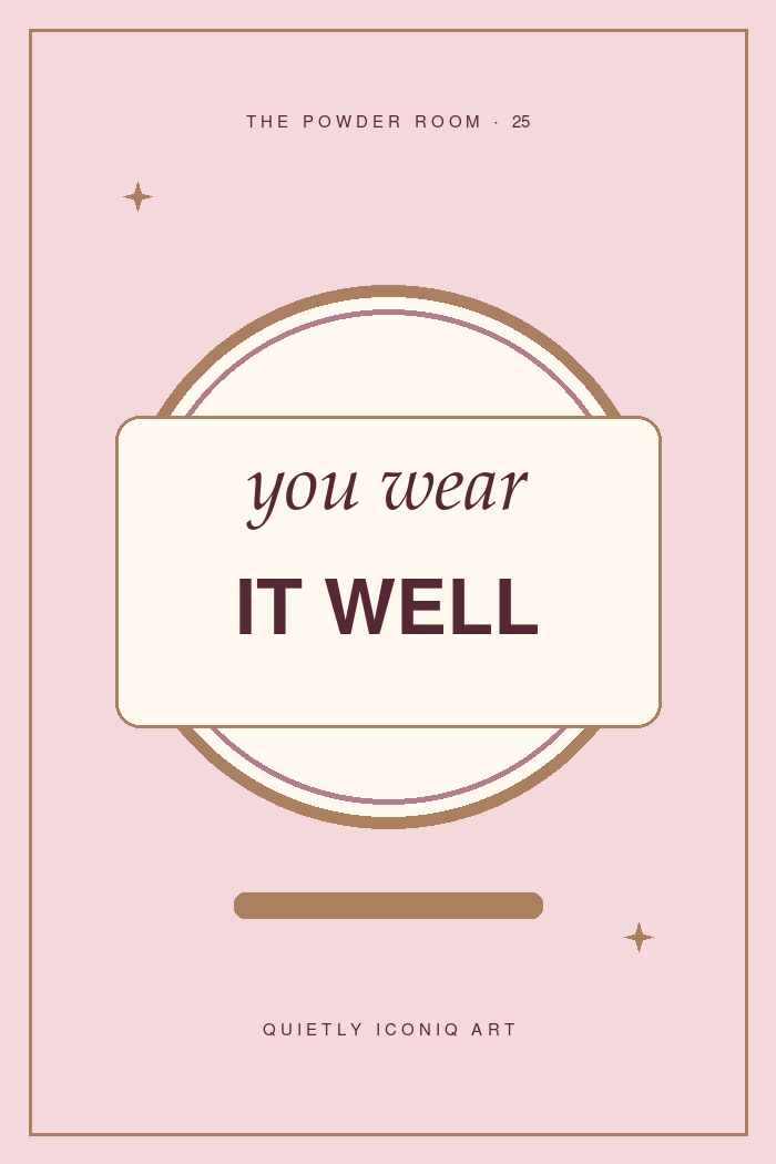 The Powder Room graphic art print reading you wear it well