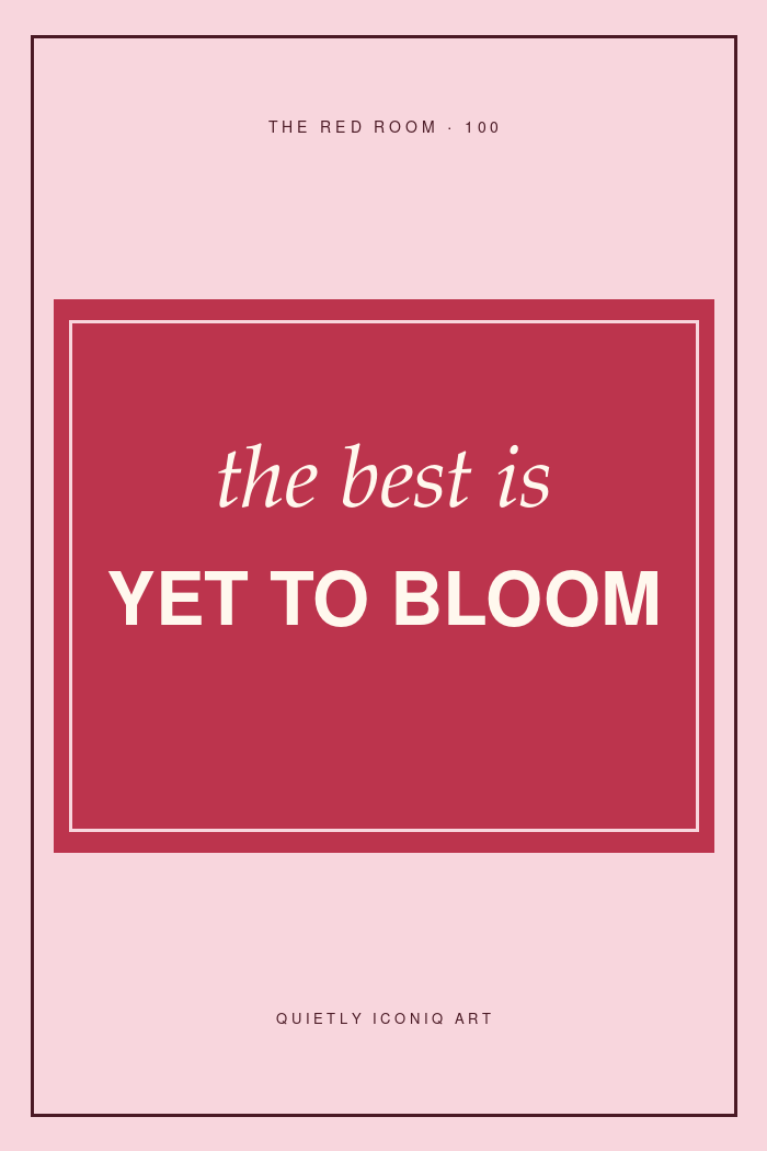 Graphic Red Room typography poster reading the best is yet to bloom