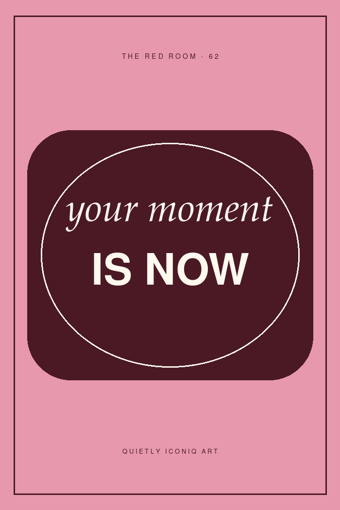 Graphic Red Room typography poster reading your moment is now